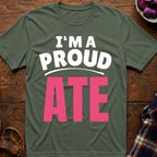 I'm A Proud Ate T-Shirt