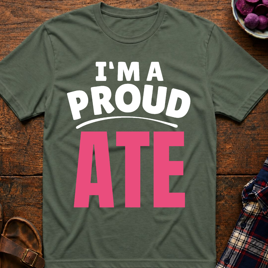 I'm A Proud Ate T-Shirt
