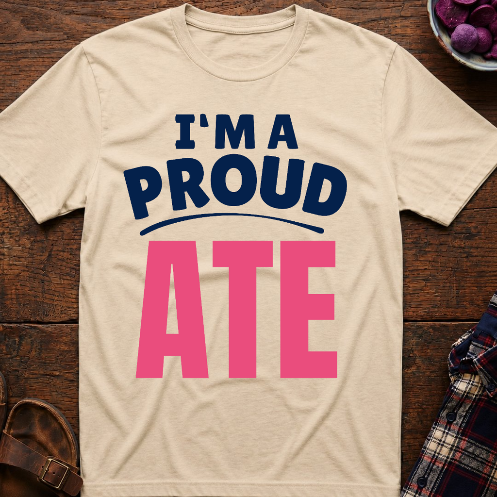 I'm A Proud Ate T-Shirt
