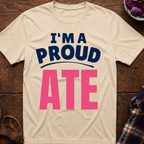 I'm A Proud Ate T-Shirt
