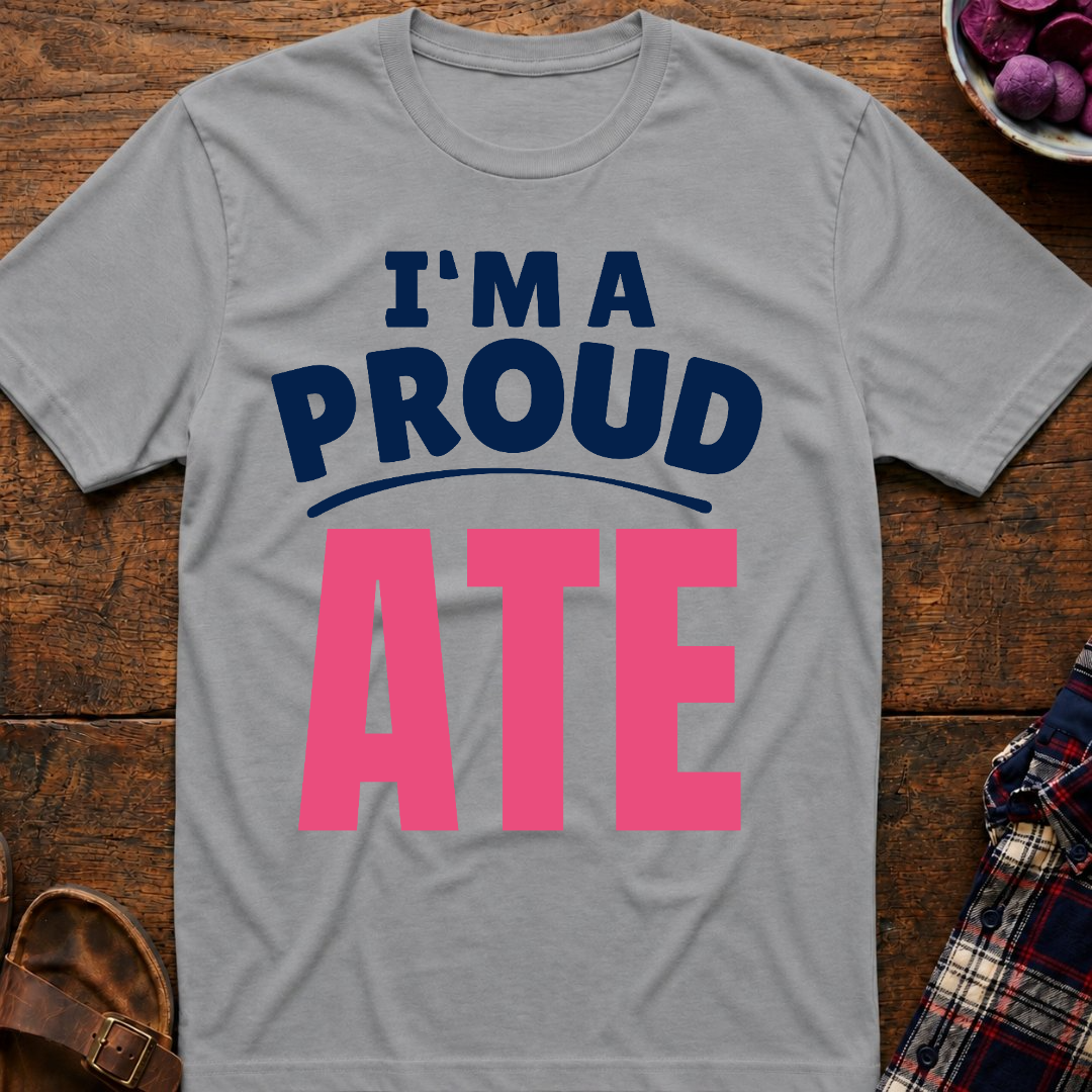 I'm A Proud Ate T-Shirt