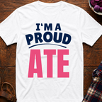 I'm A Proud Ate T-Shirt