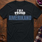 I'm A Proud Amerikano T-Shirt