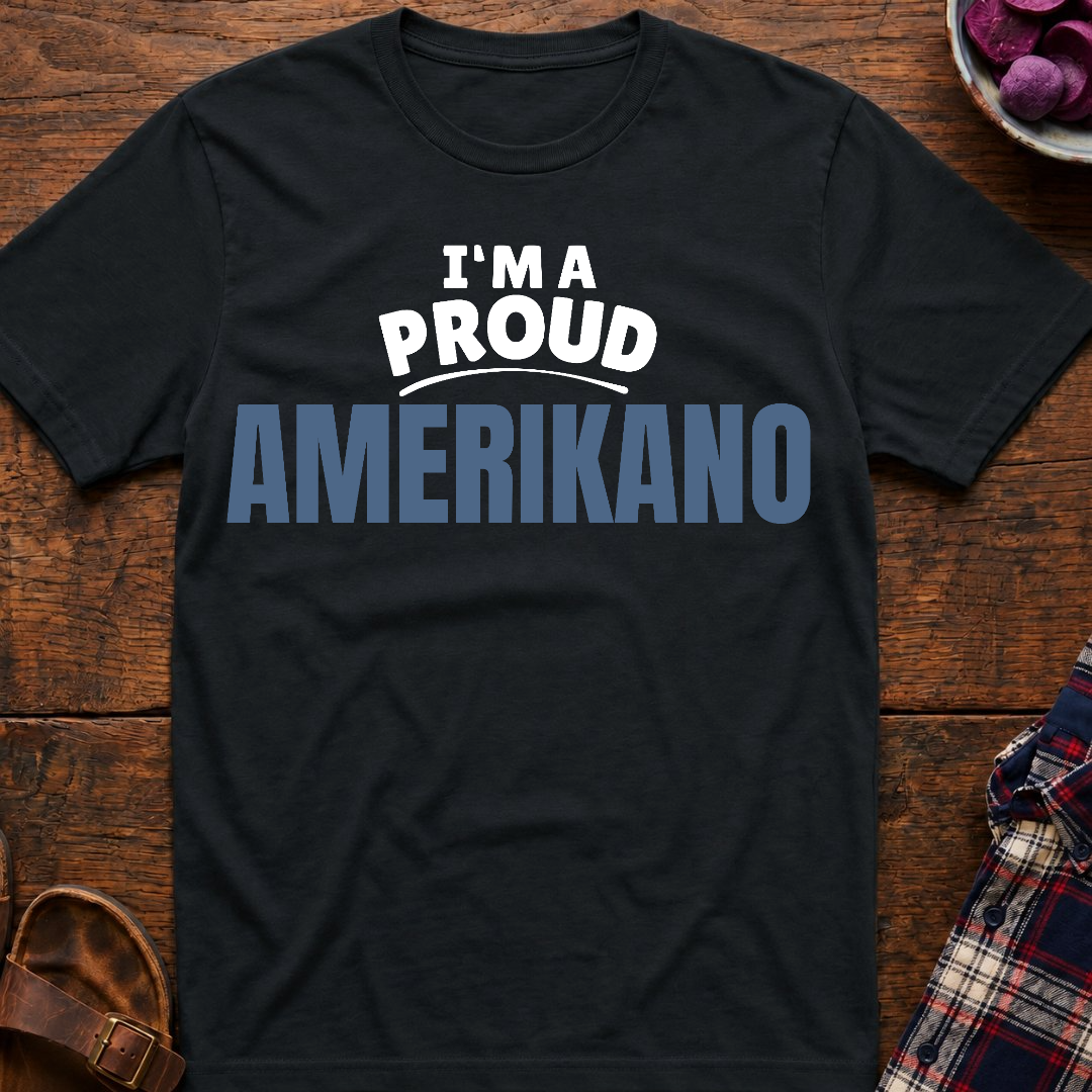 I'm A Proud Amerikano T-Shirt