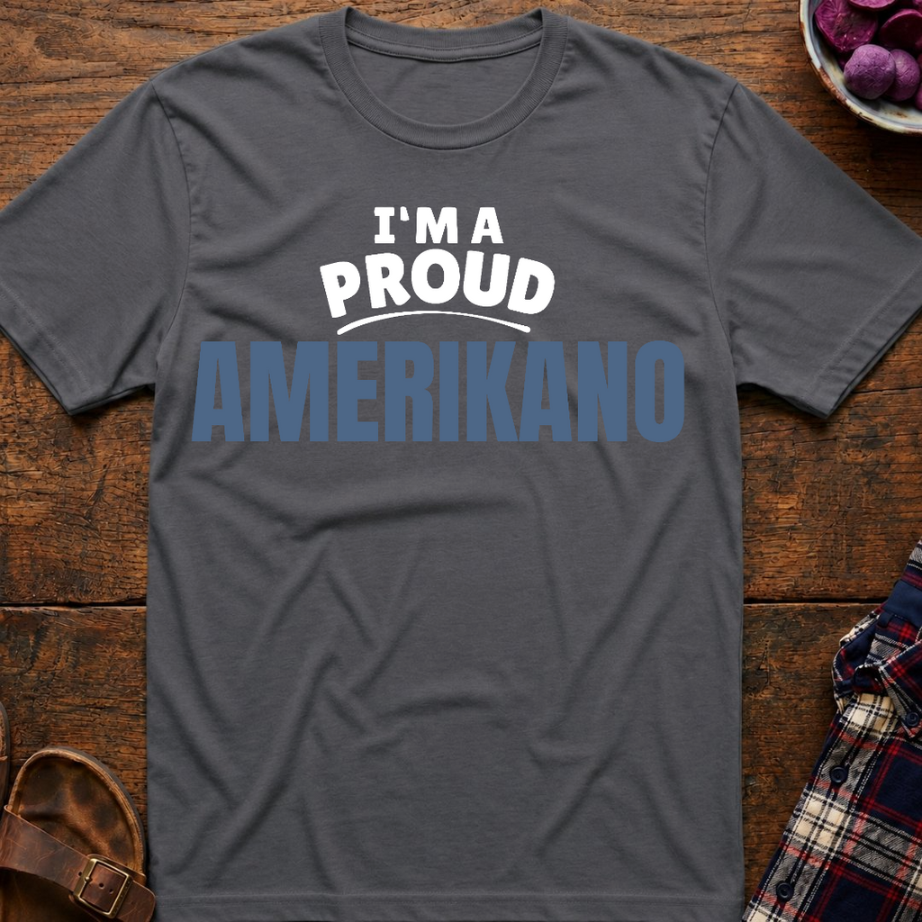 I'm A Proud Amerikano T-Shirt