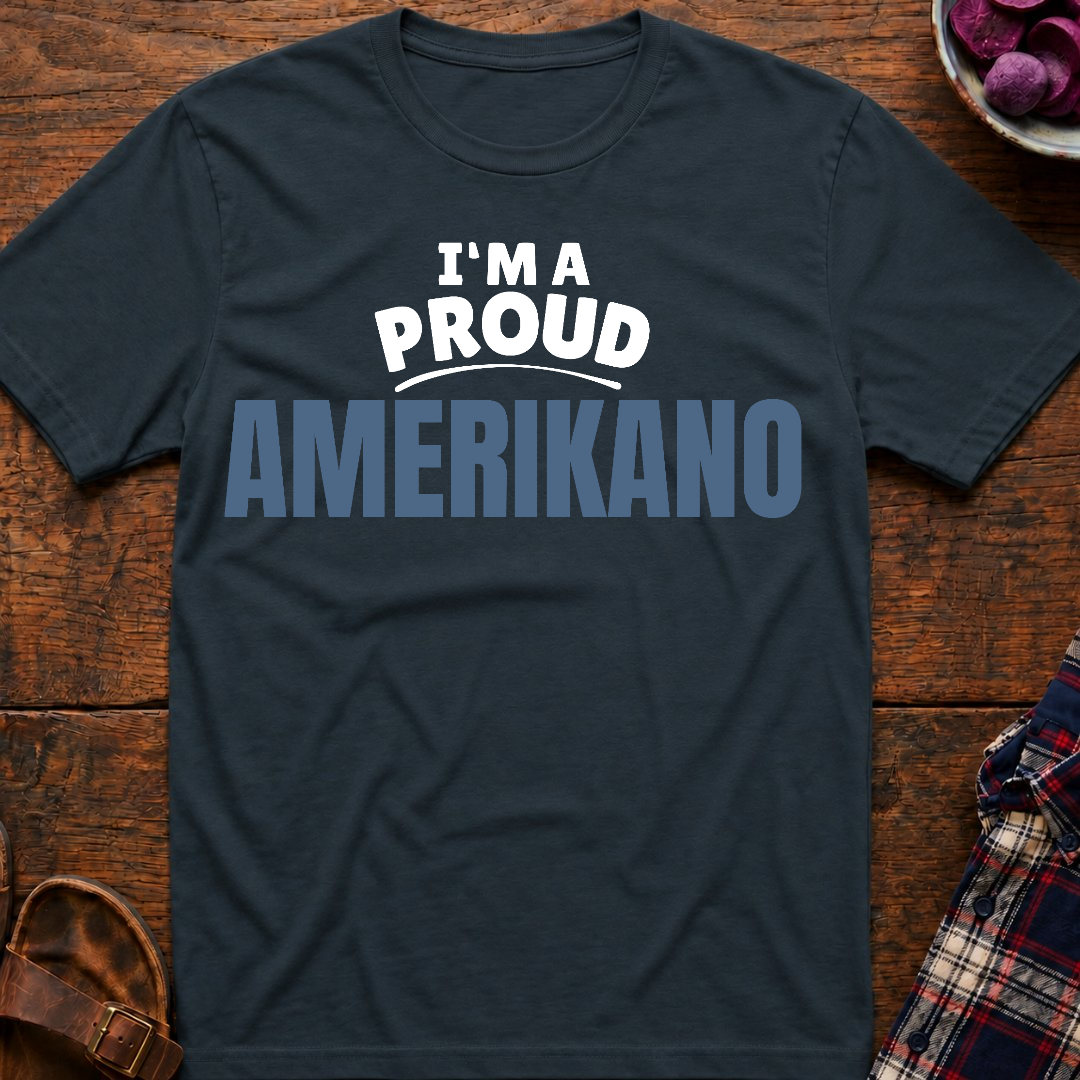 I'm A Proud Amerikano T-Shirt