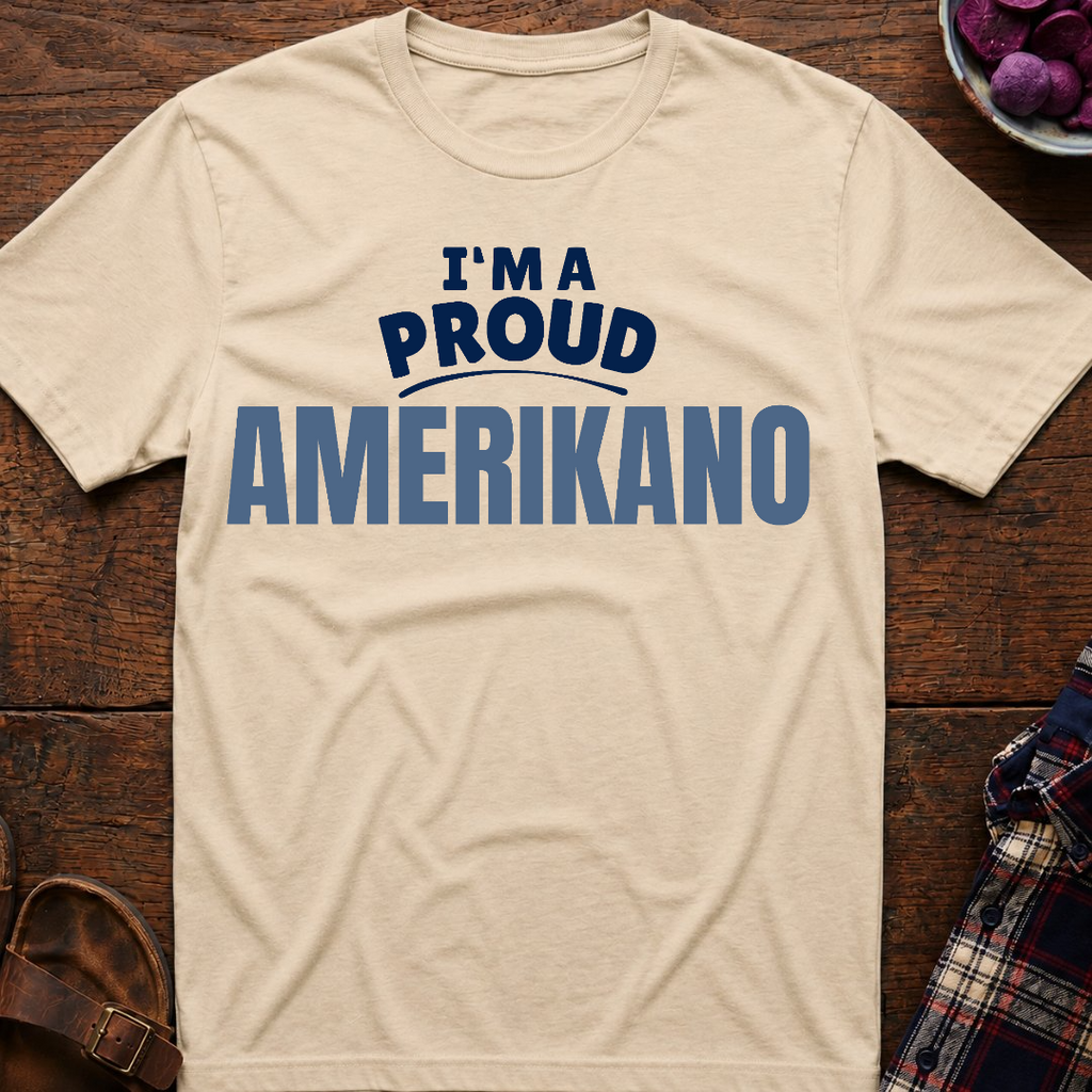 I'm A Proud Amerikano T-Shirt