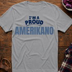 I'm A Proud Amerikano T-Shirt