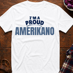 I'm A Proud Amerikano T-Shirt