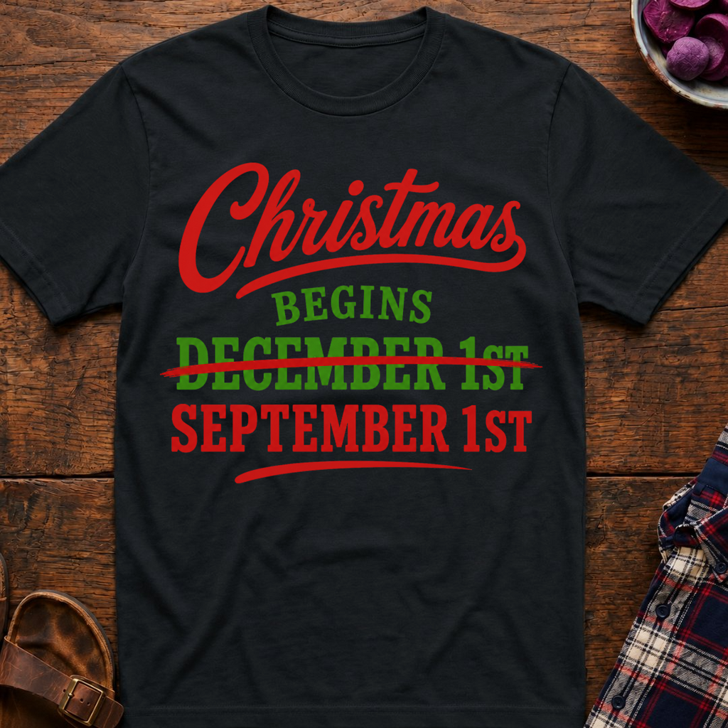Christmas Begins Sep 1st T-Shirt