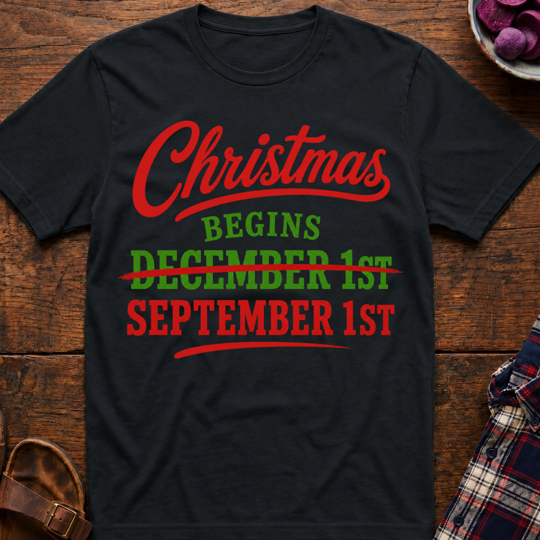 Christmas Begins Sep 1st T-Shirt