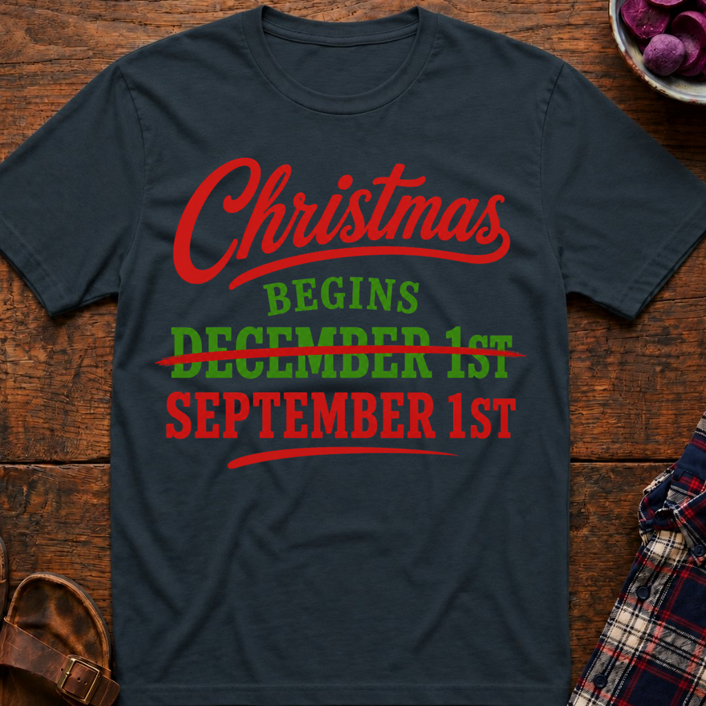 Christmas Begins Sep 1st T-Shirt
