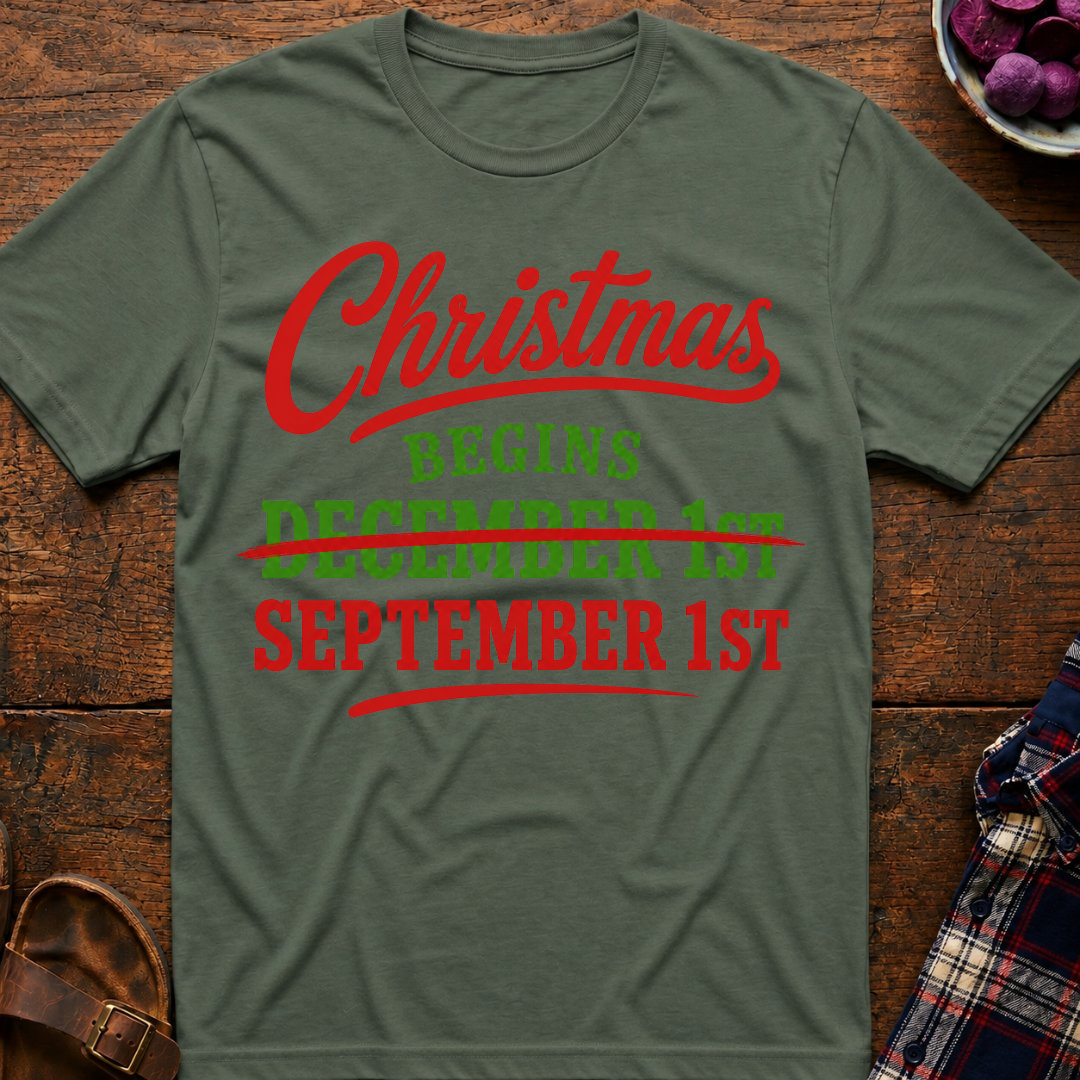Christmas Begins Sep 1st T-Shirt