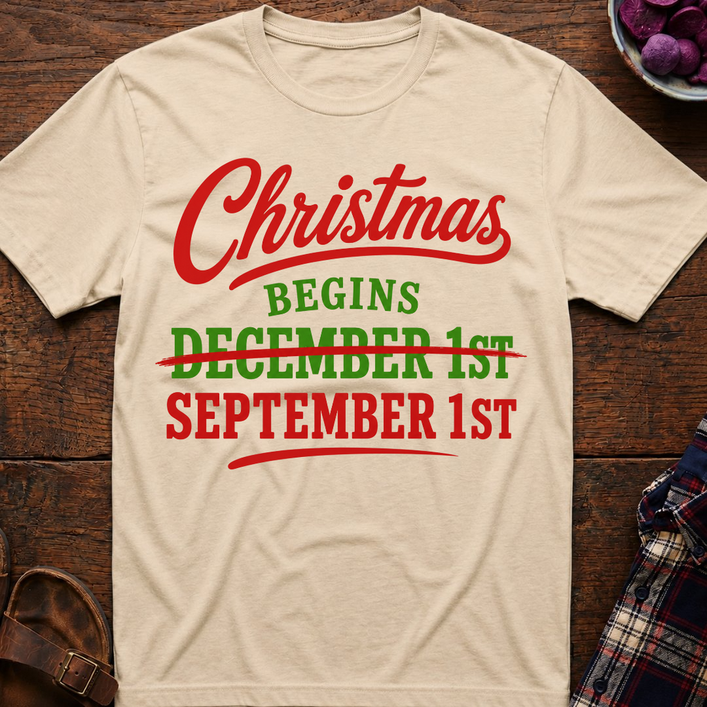 Christmas Begins Sep 1st T-Shirt