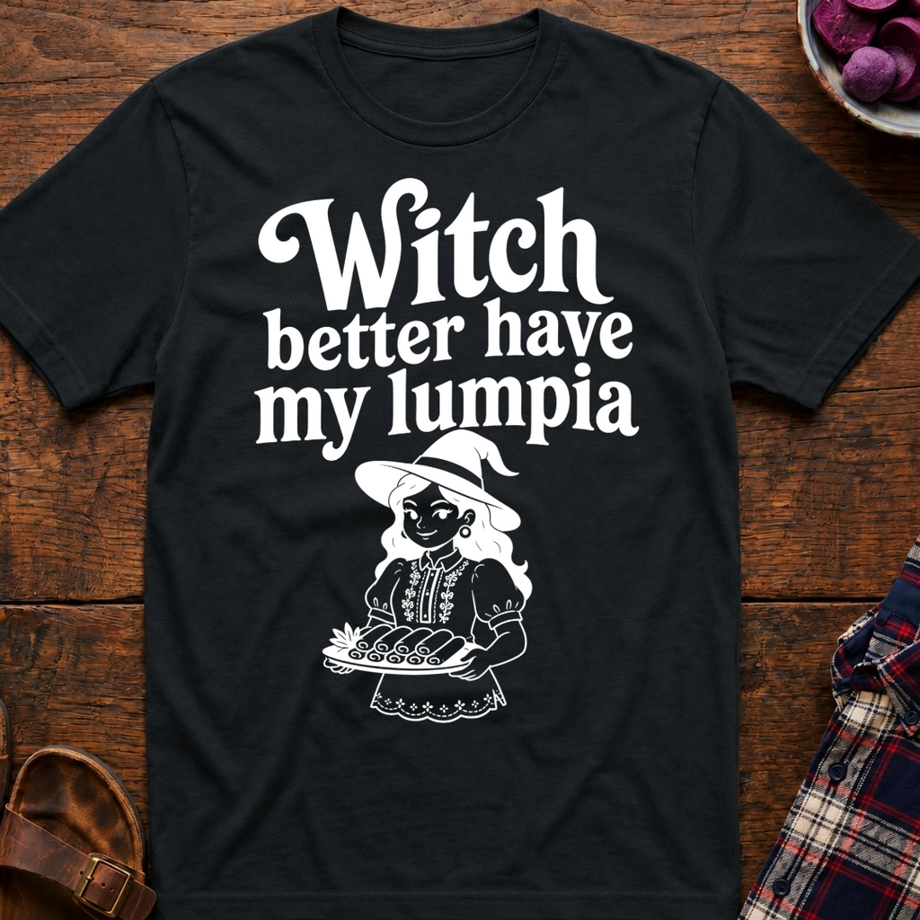 Witch Better Have Lumpia T-Shirt