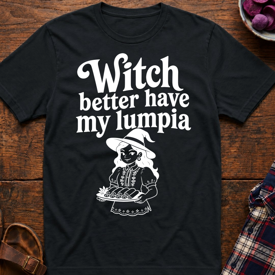 Witch Better Have Lumpia T-Shirt