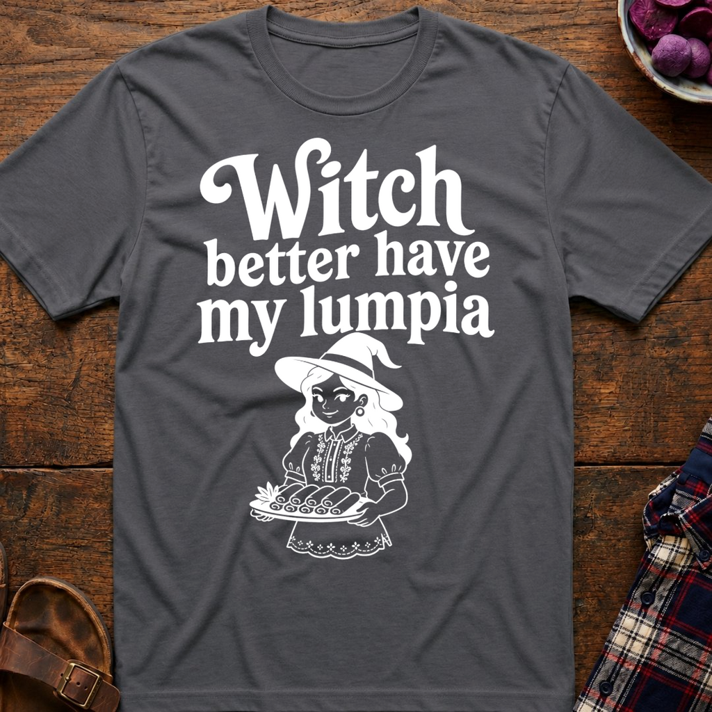 Witch Better Have Lumpia T-Shirt