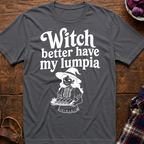 Witch Better Have Lumpia T-Shirt