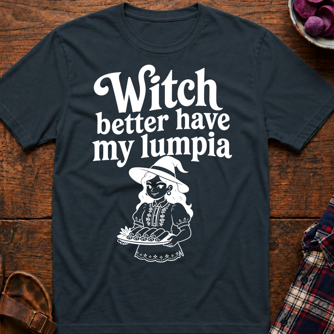 Witch Better Have Lumpia T-Shirt
