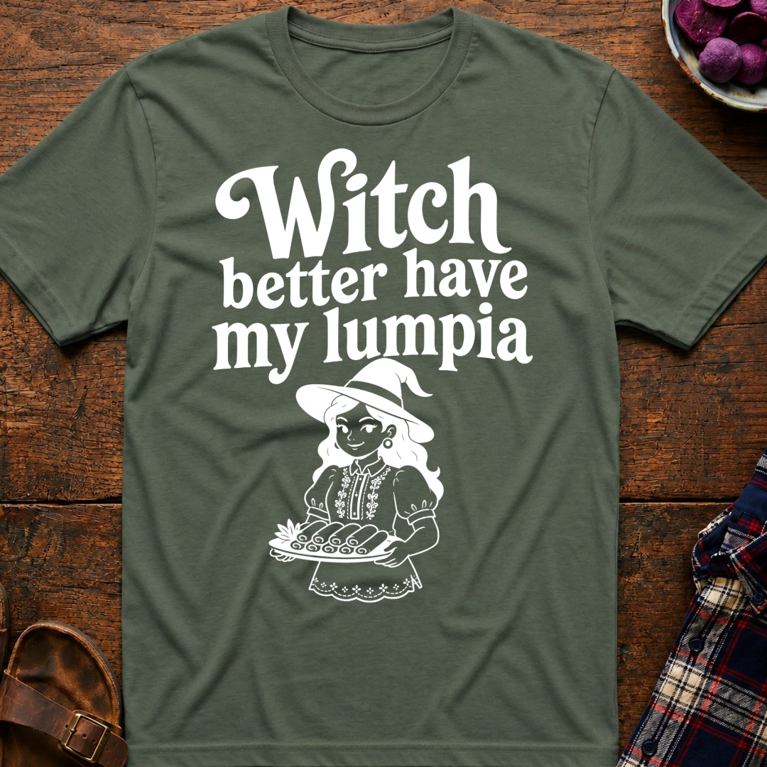 Witch Better Have Lumpia T-Shirt