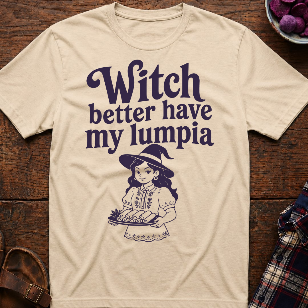 Witch Better Have Lumpia T-Shirt