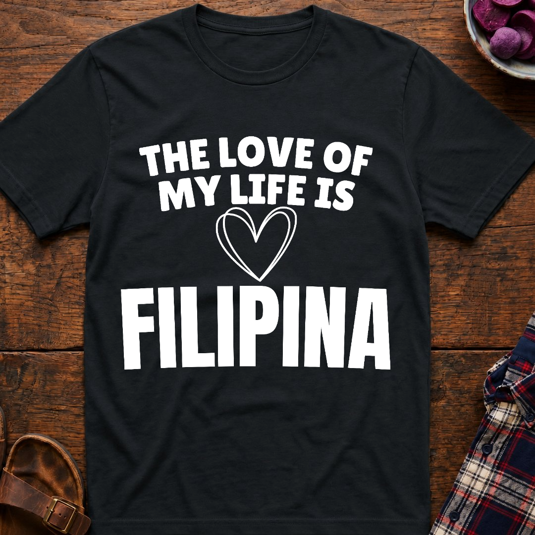 Life Love Is Filipina T-Shirt