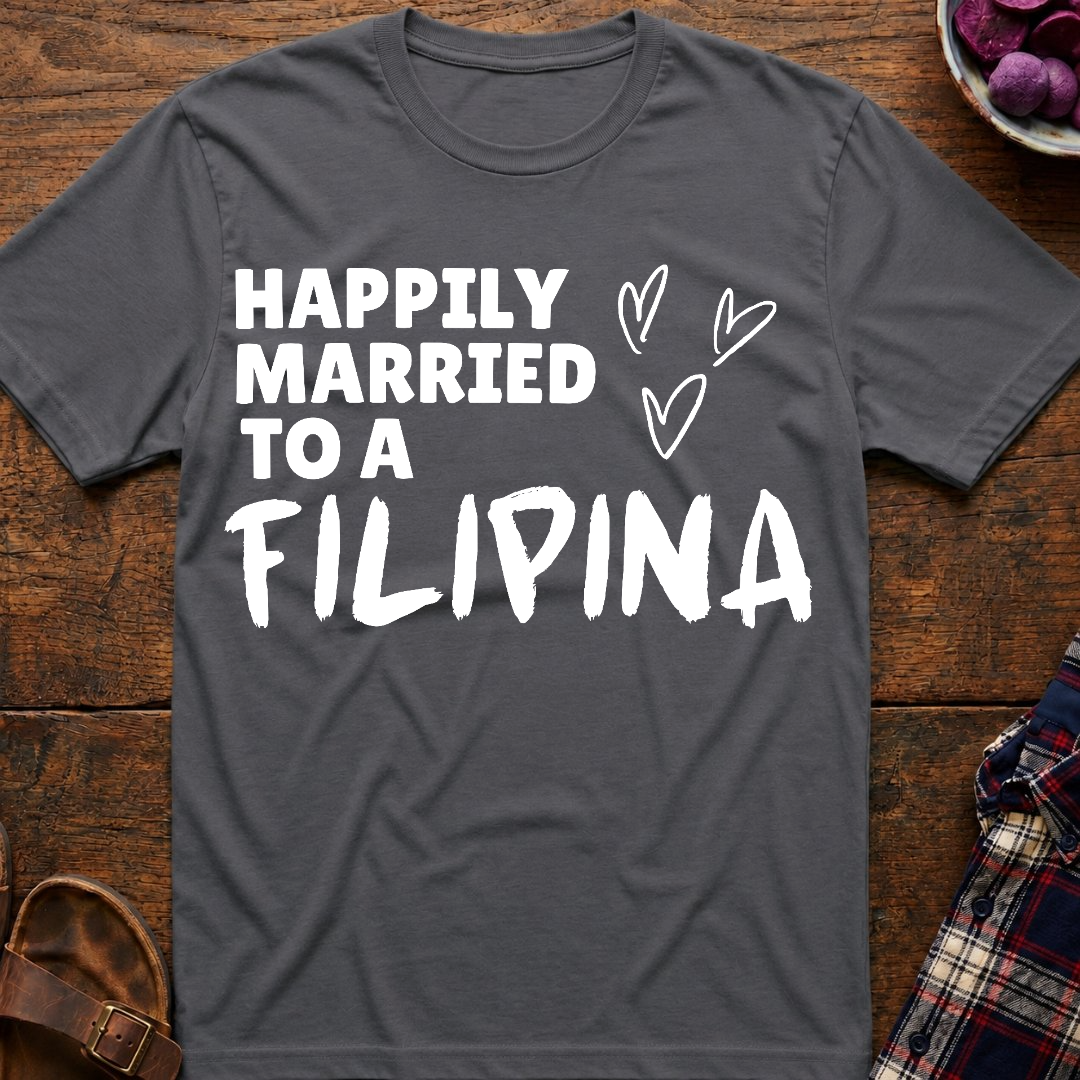 Married To A Filipina T-Shirt
