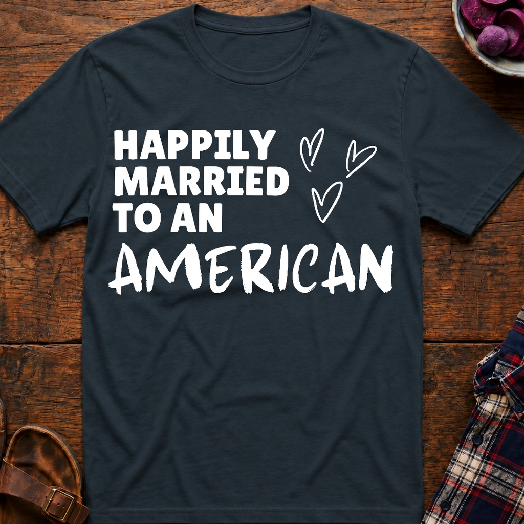 Married To An American T-Shirt