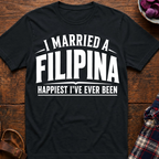 Married A Filipina Happiest Ever T-Shirt