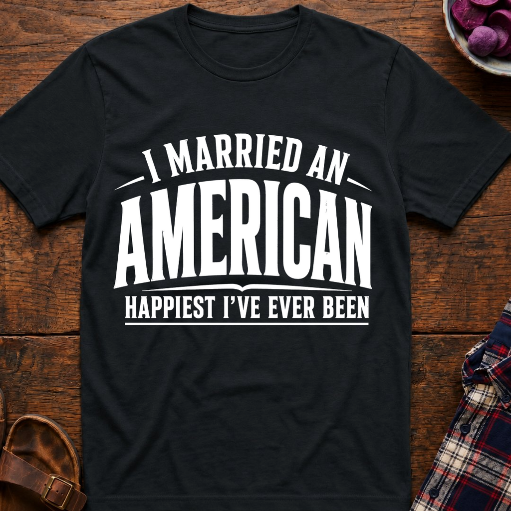Married An American Happiest Ever T-Shirt