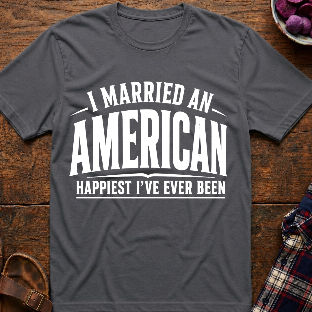 Married An American Happiest Ever T-Shirt