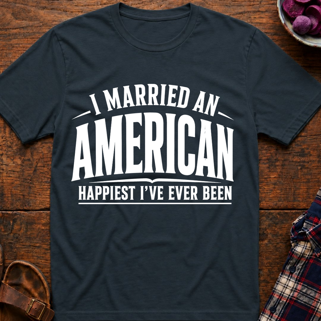 Married An American Happiest Ever T-Shirt