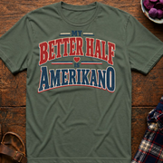 Better Half Is Amerikano T-Shirt