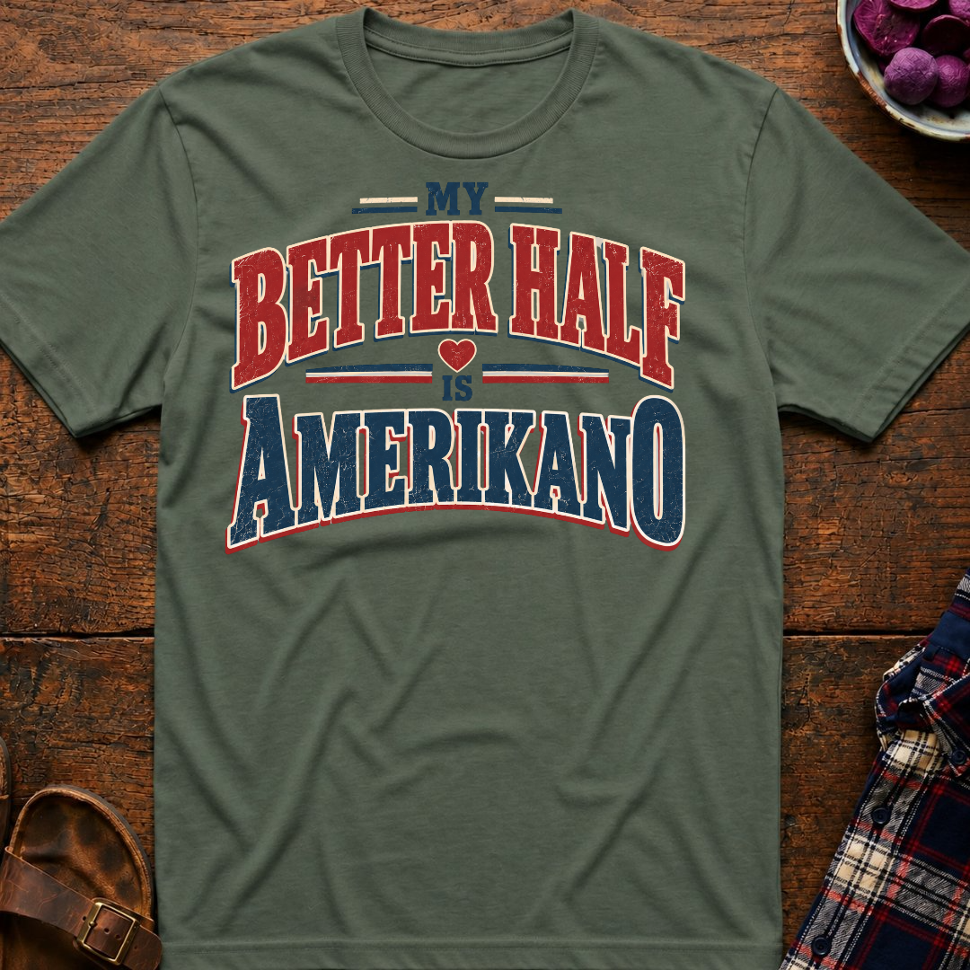 Better Half Is Amerikano T-Shirt
