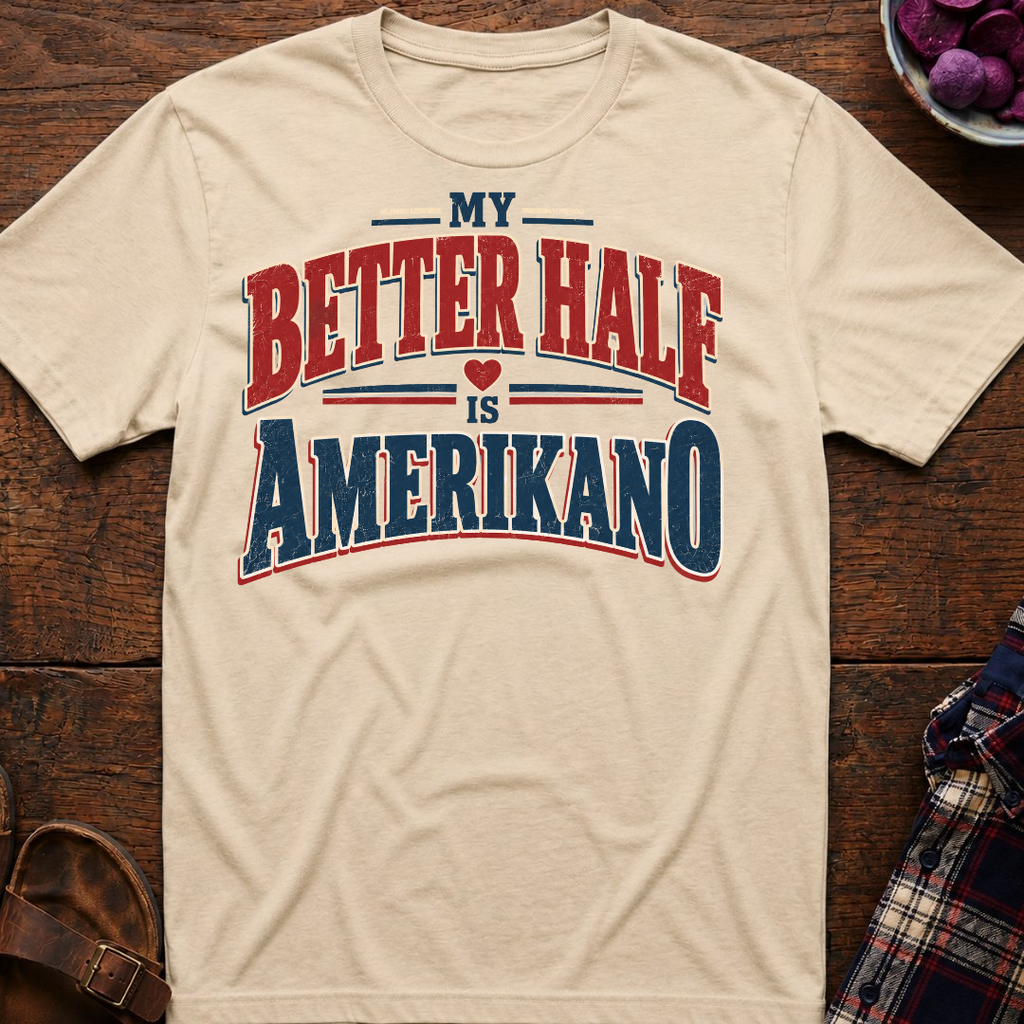 Better Half Is Amerikano T-Shirt