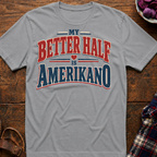 Better Half Is Amerikano T-Shirt