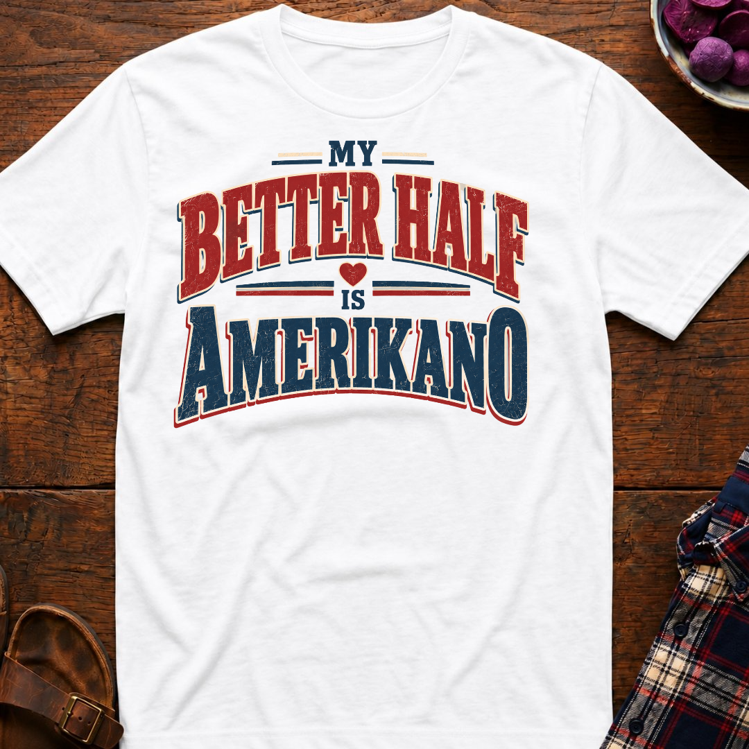 Better Half Is Amerikano T-Shirt