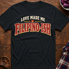 Love Made Me Filipinoish T-Shirt