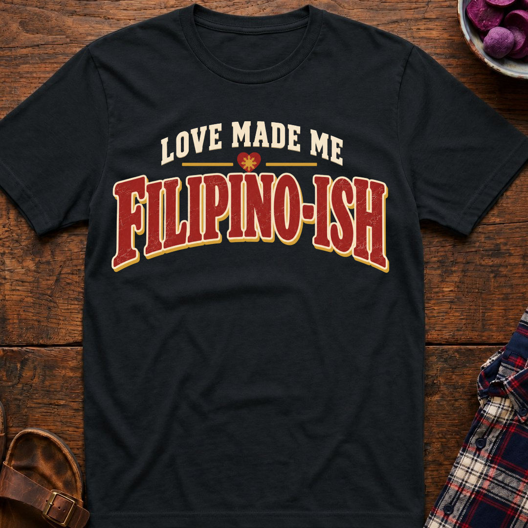 Love Made Me Filipinoish T-Shirt
