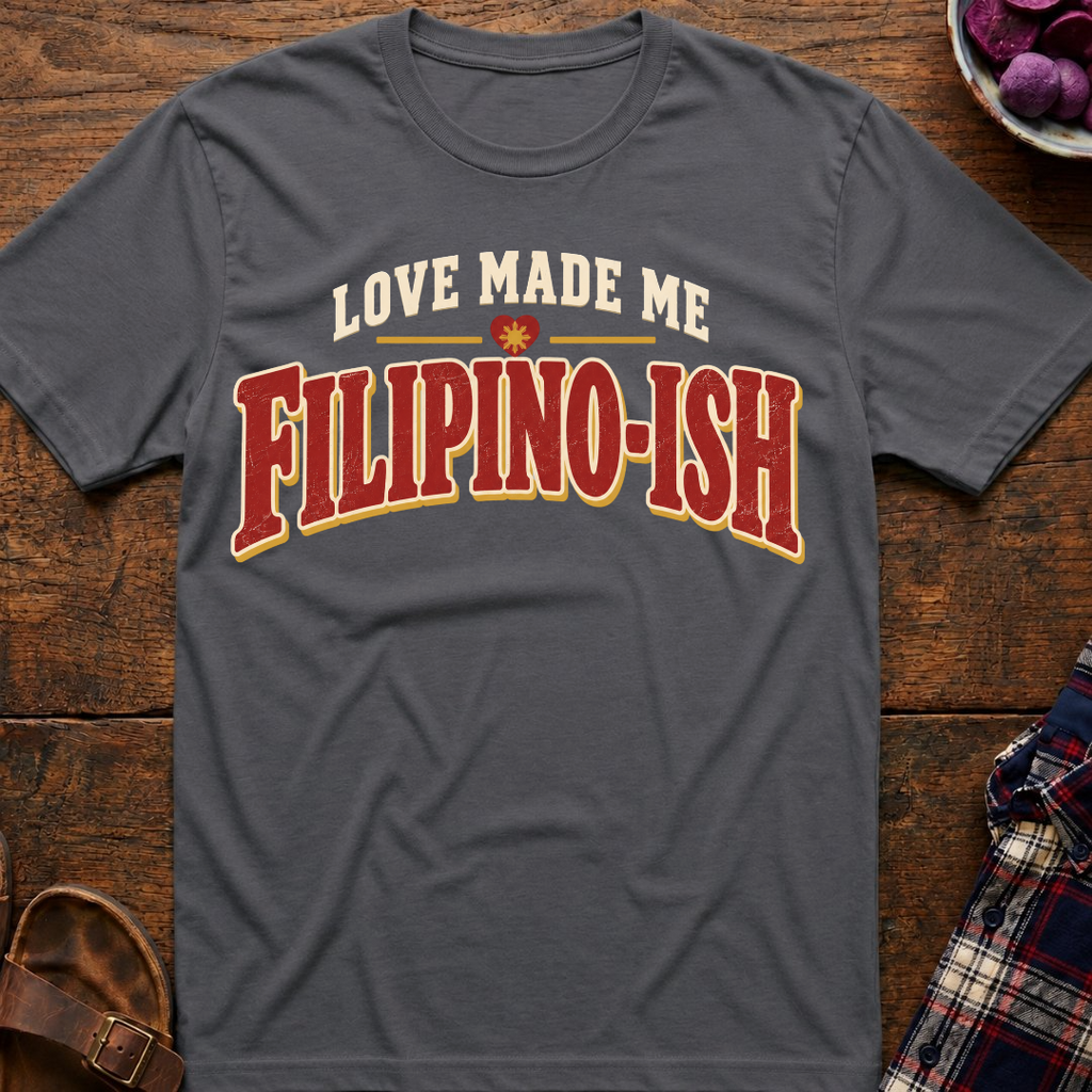 Love Made Me Filipinoish T-Shirt