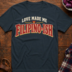 Love Made Me Filipinoish T-Shirt