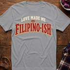 Love Made Me Filipinoish T-Shirt