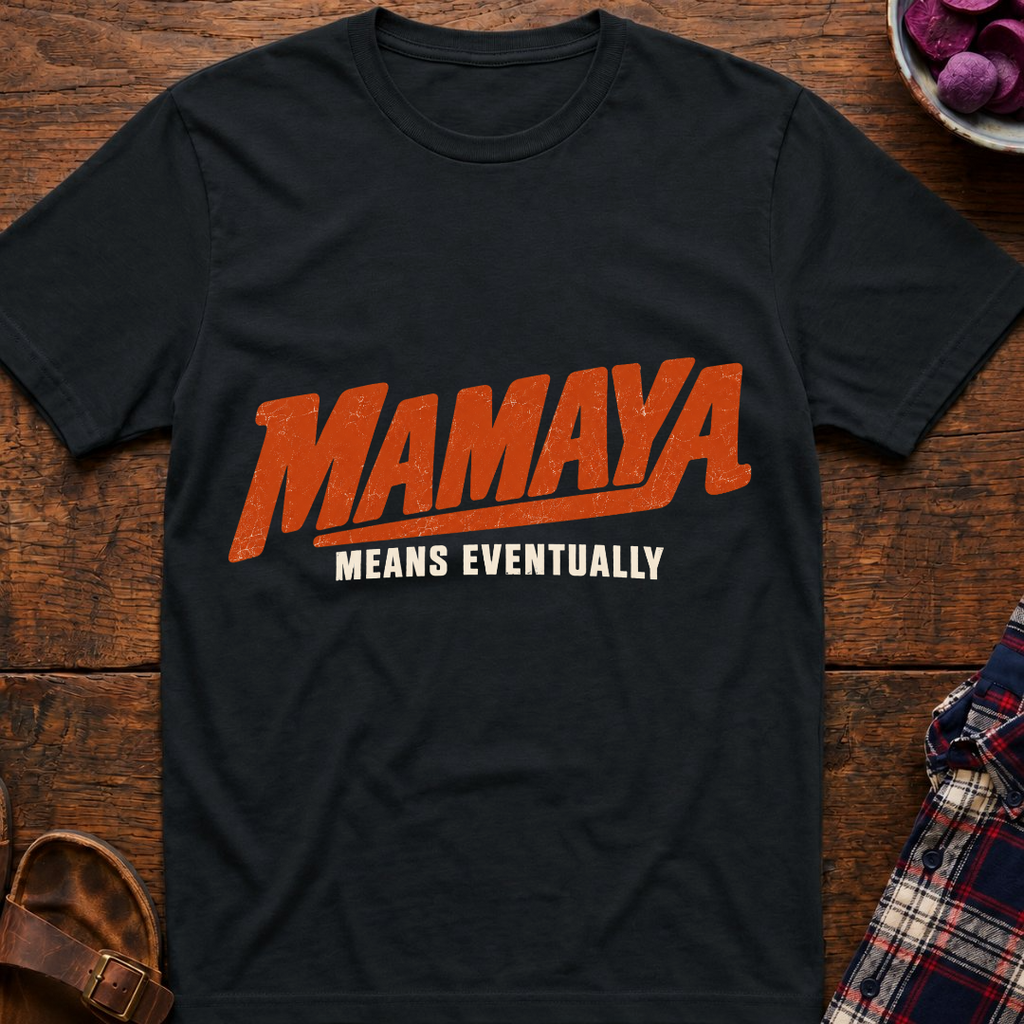 Mamaya Means Eventually T-Shirt