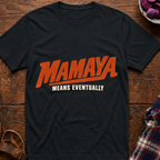Mamaya Means Eventually T-Shirt