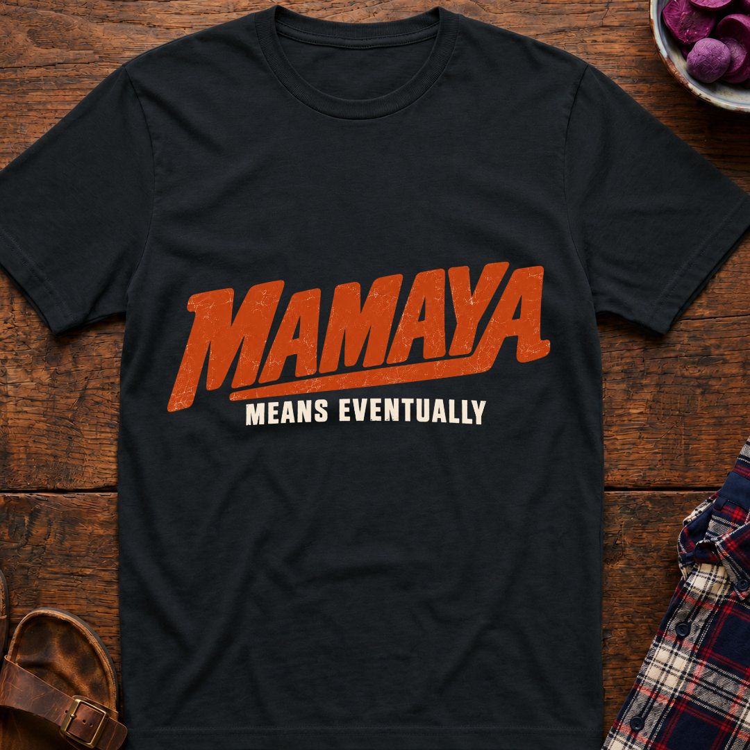 Mamaya Means Eventually T-Shirt