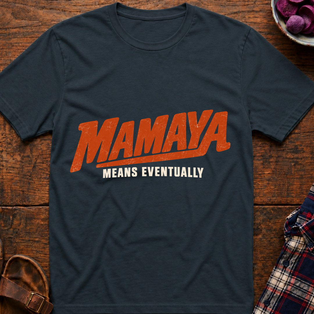 Mamaya Means Eventually T-Shirt