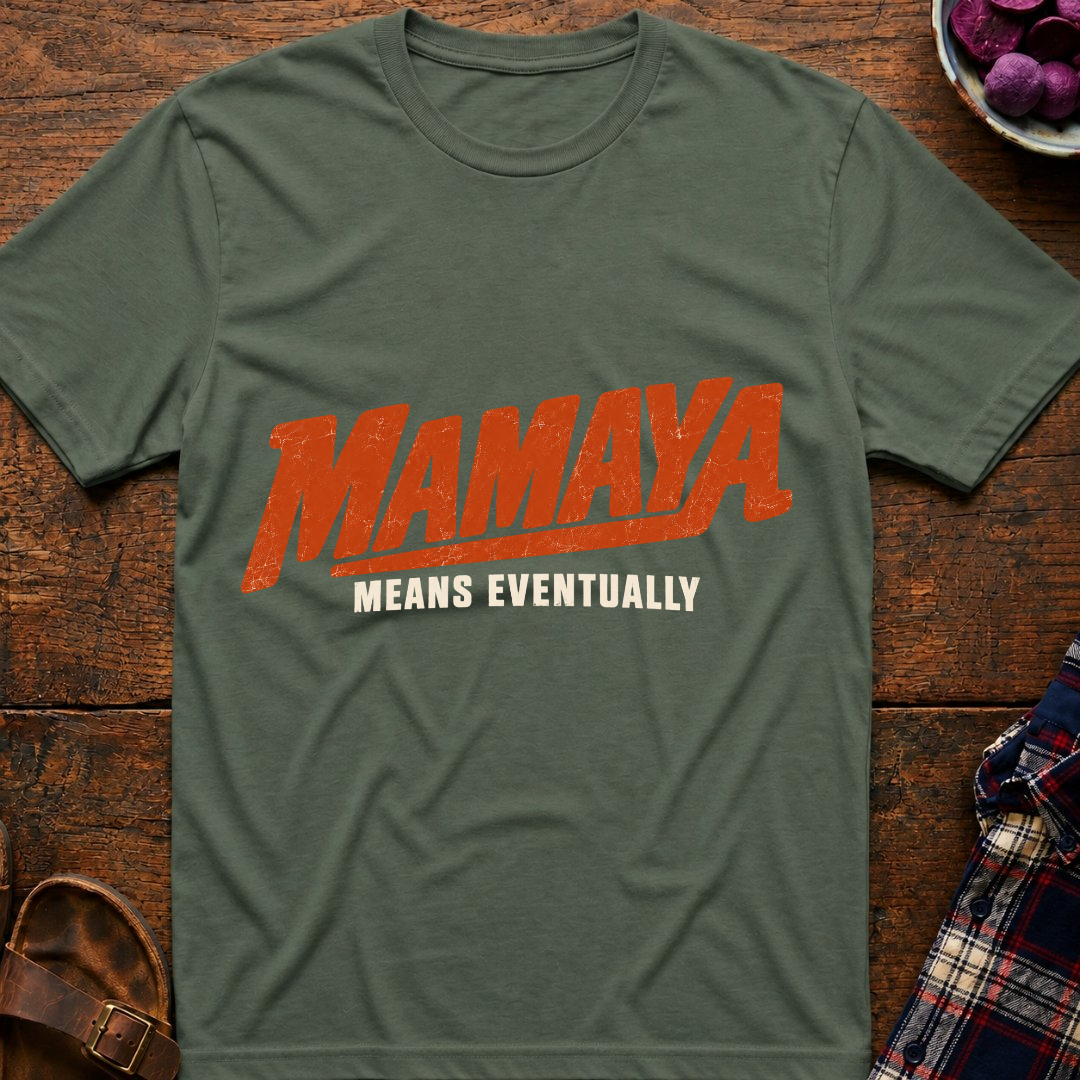 Mamaya Means Eventually T-Shirt