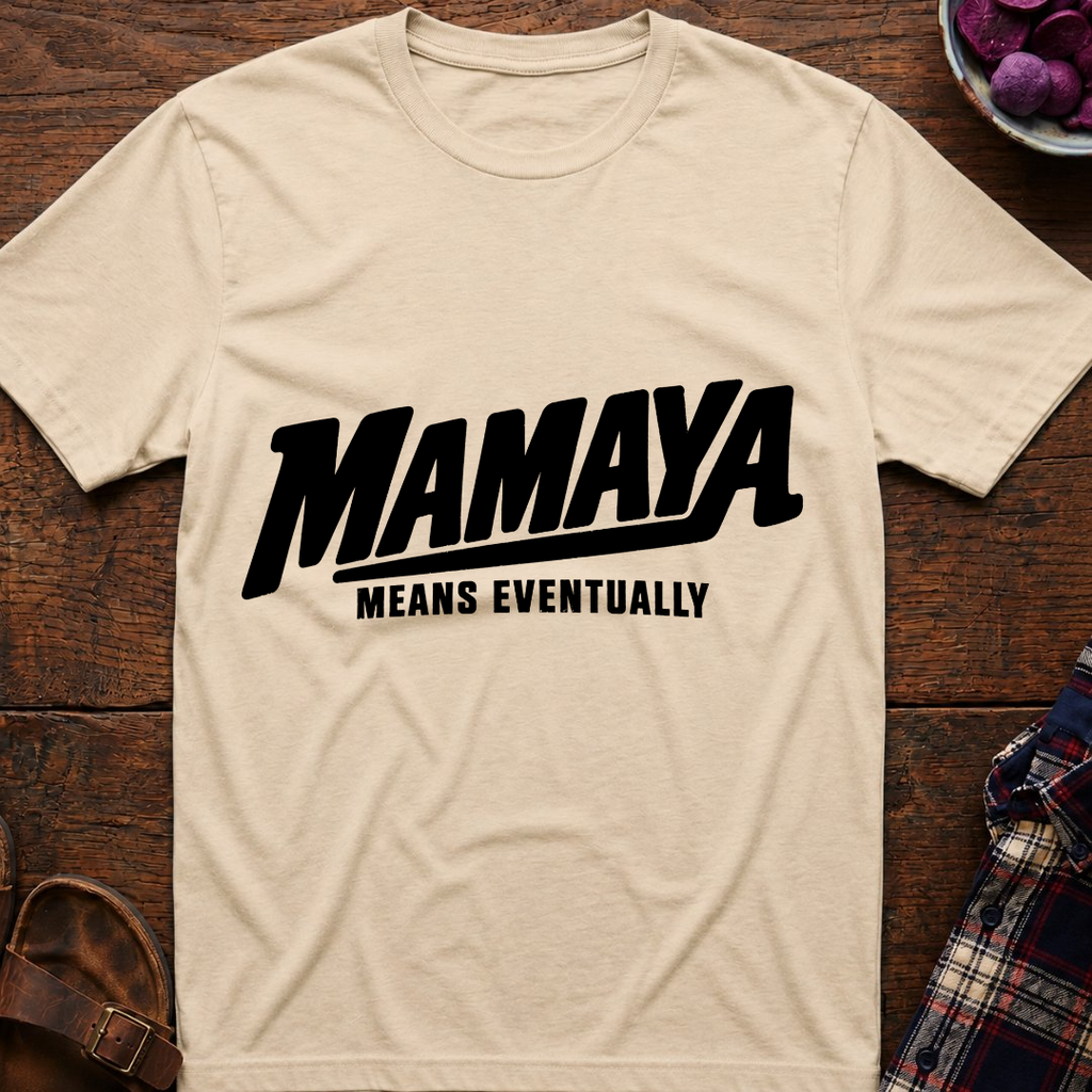 Mamaya Means Eventually T-Shirt