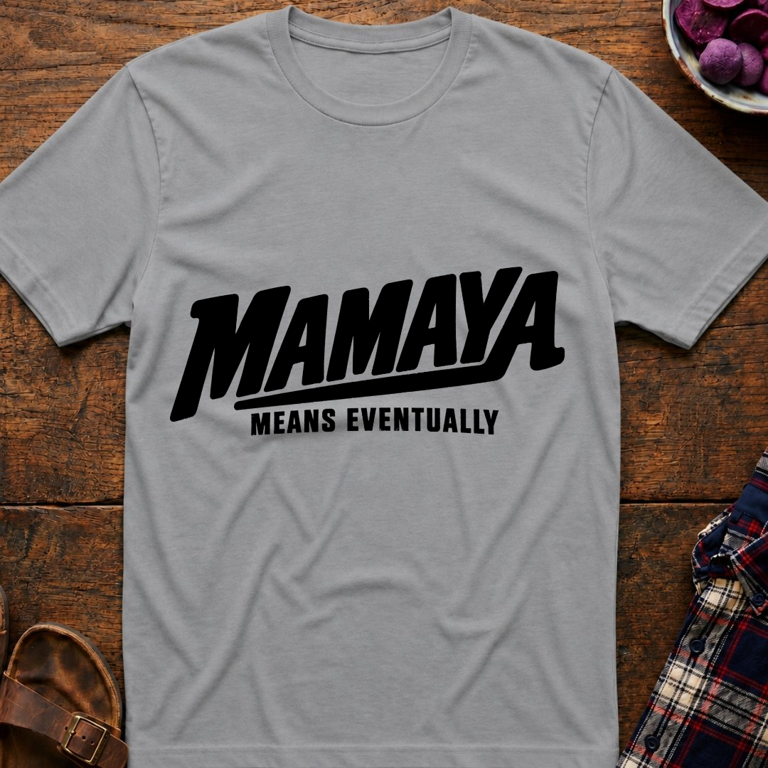 Mamaya Means Eventually T-Shirt