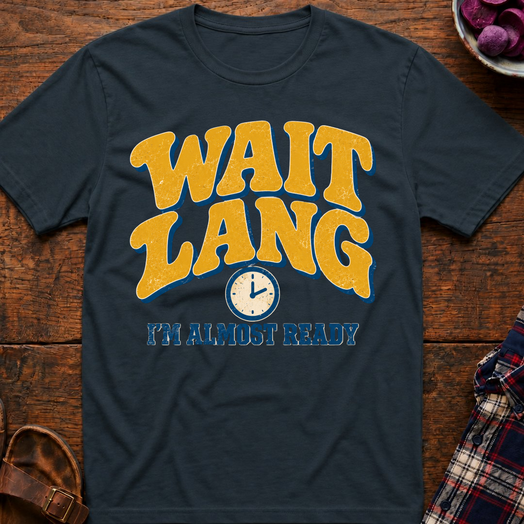 Wait Lang Almost Ready T-Shirt